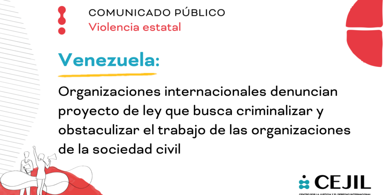 Comunicado: Organizaciones internacionales denuncian proyecto de ley que busca criminalizar y obstaculizar el trabajo de las organizaciones de la sociedad civil en Venezuela