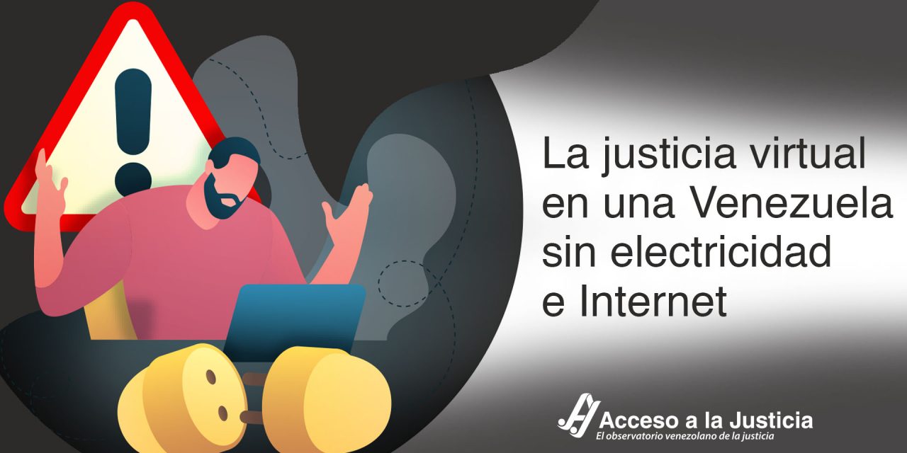 Acceso a la Justicia / La justicia virtual en una Venezuela sin electricidad e Internet