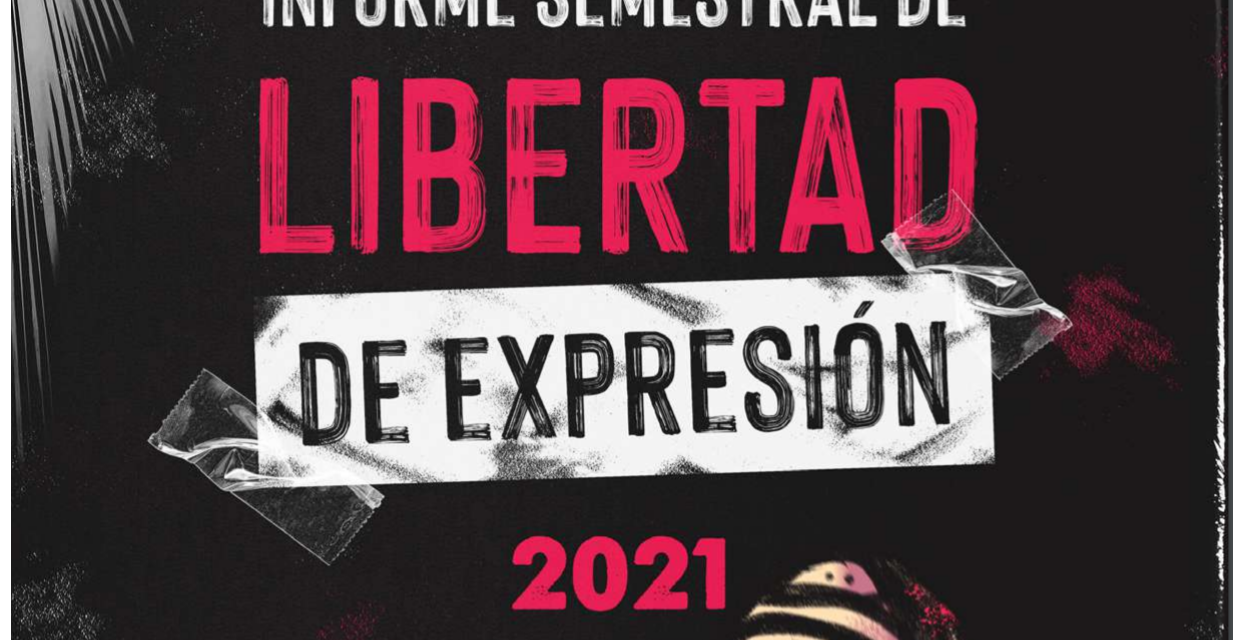 Un Mundo Sin Mordaza / Informe semestral de Libertad de Expresión 2021