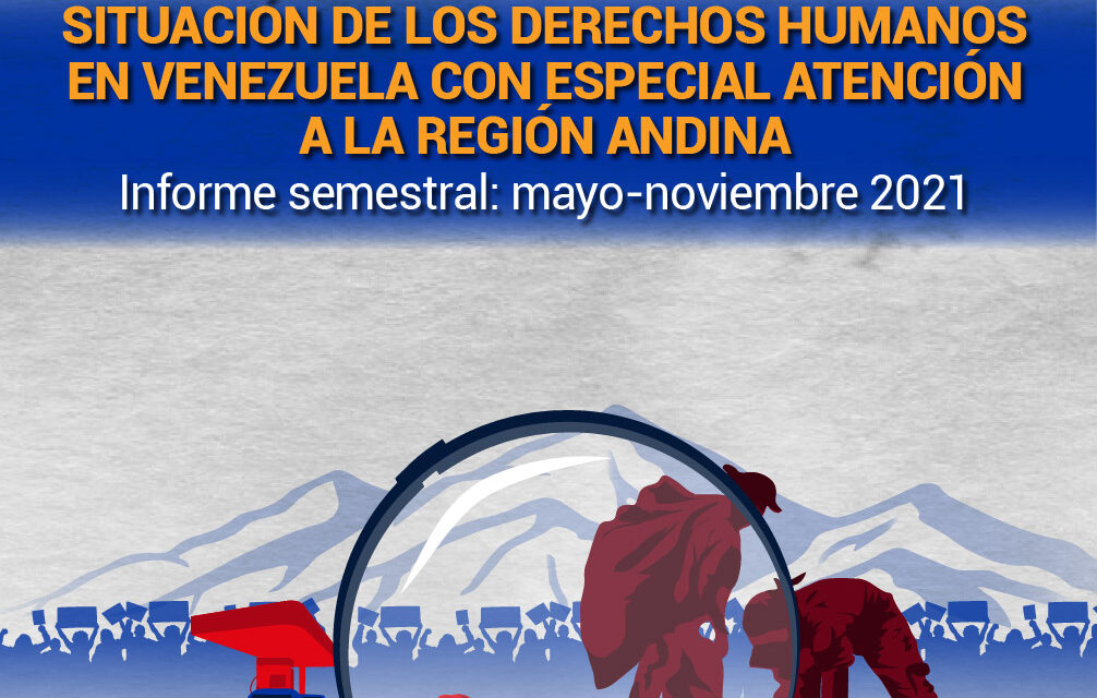 Informe Situación de los derechos humanos en Venezuela con especial referencia a la región andina. Mayo – noviembre 2021