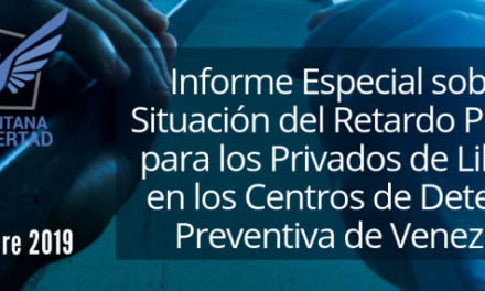 Informe Especial sobre la Situación del Retardo Procesal de las y los Privados de Libertad en los Centros de Detención Preventiva de Venezuela.