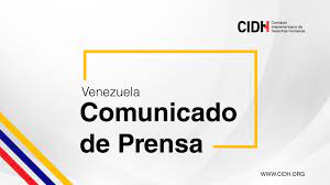 Venezuela: CIDH condena la persecución a personas por motivos políticos en el contexto preelectoral
