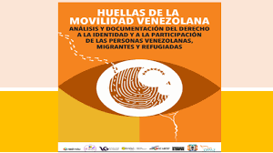 Huellas de la movilidad venezolana: Análisis y documentación del derecho a la identidad y la participación de las personas venezolanas, migrantes y refugiadas